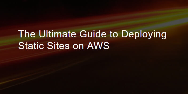 deploying-static-sites-on-aws-ultimate-guide
