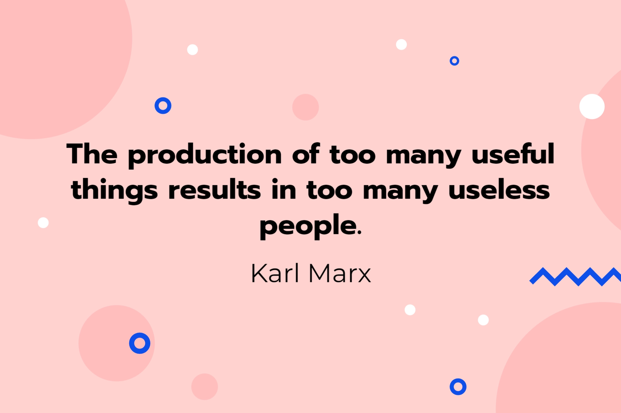 Quotes The production of too many useful things results in too many